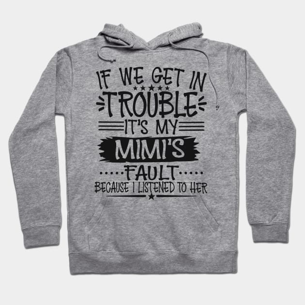 If We Get In Trouble It's My Mimi's Fault T-Shirt Hoodie by Imp's Dog House